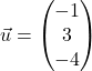 \vec{u} = \begin{pmatrix} -1 \\ 3 \\ -4 \end{pmatrix}