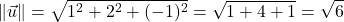 \[\|\vec{u}\| = \sqrt{1^2 + 2^2 + (-1)^2} = \sqrt{1 + 4 + 1} = \sqrt{6}\]