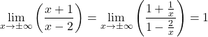 \[\lim_{x \to \pm\infty} \left(\frac{x+1}{x-2}\right) = \lim_{x \to \pm\infty} \left(\frac{1 + \frac{1}{x}}{1 - \frac{2}{x}}\right) = 1\]