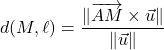 \[d(M, \ell) = \frac{\|\overrightarrow{AM} \times \vec{u}\|}{\|\vec{u}\|}\]