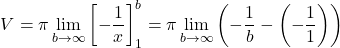 \[V = \pi \lim_{b \to \infty} \left[ -\frac{1}{x} \right]_1^b = \pi \lim_{b \to \infty} \left( -\frac{1}{b} - \left(-\frac{1}{1}\right) \right)\]