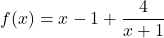 \[f(x) = x - 1 + \frac{4}{x+1}\]