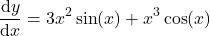 \[\frac{\mathrm{d}y}{\mathrm{d}x} = 3x^2\sin(x) + x^3\cos(x)\]