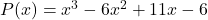 P(x) = x^3 - 6x^2 + 11x - 6