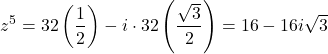\[z^5 = 32\left(\frac{1}{2}\right) - i \cdot 32\left(\frac{\sqrt{3}}{2}\right) = 16 - 16i\sqrt{3}\]