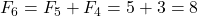 F_6 = F_5 + F_4 = 5 + 3 = 8