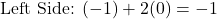 \[\text{Left Side: } (-1) + 2(0) = -1\]