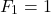 \[F_1 = 1\]