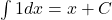 \int 1dx=x+C