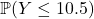 \mathbb{P}(Y \le 10.5)