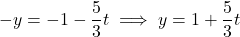 \[-y = -1 - \frac{5}{3}t \implies y = 1 + \frac{5}{3}t\]