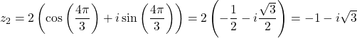 \[z_2 = 2\left(\cos\left(\frac{4\pi}{3}\right) + i\sin\left(\frac{4\pi}{3}\right)\right) = 2\left(-\frac{1}{2} - i\frac{\sqrt{3}}{2}\right) = -1 - i\sqrt{3}\]