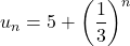 \[u_n = 5 + \left(\frac{1}{3}\right)^n\]