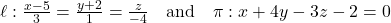 Rendered by QuickLaTeX.com \ell: \frac{x - 5}{3} = \frac{y + 2}{1} = \frac{z}{-4} \quad \text{and} \quad \pi: x + 4y - 3z - 2 = 0