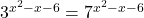 3^{x^2 - x - 6} = 7^{x^2 - x - 6}