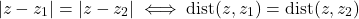 \[|z - z_1| = |z - z_2| \iff \text{dist}(z, z_1) = \text{dist}(z, z_2)\]
