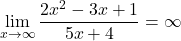 \[\lim_{x \to \infty} \frac{2x^2 - 3x + 1}{5x + 4} = \infty\]
