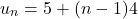\[u_n = 5 + (n - 1)4\]