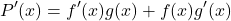 \[P'(x) = f'(x)g(x) + f(x)g'(x)\]