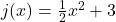 j(x) = \frac{1}{2}x^2 + 3