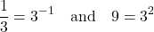 \[\frac{1}{3} = 3^{-1} \quad \text{and} \quad 9 = 3^2\]