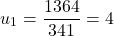 \[u_1 = \frac{1364}{341} = 4\]