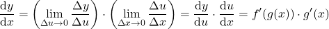 \[\frac{\mathrm{d}y}{\mathrm{d}x} = \left(\lim_{\Delta u \to 0} \frac{\Delta y}{\Delta u}\right) \cdot \left(\lim_{\Delta x \to 0} \frac{\Delta u}{\Delta x}\right) = \frac{\mathrm{d}y}{\mathrm{d}u} \cdot \frac{\mathrm{d}u}{\mathrm{d}x} = f'(g(x)) \cdot g'(x)\]