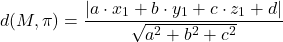 \[d(M,\pi) = \frac{|a \cdot x_1 + b \cdot y_1 + c \cdot z_1 + d|}{\sqrt{a^2 + b^2 + c^2}}\]