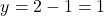 \[y = 2 - 1 = 1\]