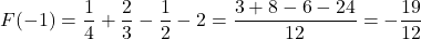 \[F(-1) = \frac{1}{4} + \frac{2}{3} - \frac{1}{2} - 2 = \frac{3 + 8 - 6 - 24}{12} = -\frac{19}{12}\]