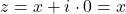 z = x + i \cdot 0 = x