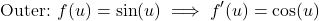 \[\text{Outer: } f(u) = \sin(u) \implies f'(u) = \cos(u)\]