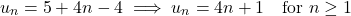 \[u_n = 5 + 4n - 4 \implies u_n = 4n + 1 \quad \text{for } n \ge 1\]