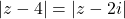 Rendered by QuickLaTeX.com |z - 4| = |z - 2i|