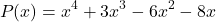 \[P(x) = x^4 + 3x^3 - 6x^2 - 8x\]