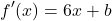 \[f'(x) = 6x + b\]