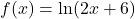 f(x) = \ln(2x + 6)