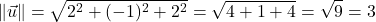 \[\|\vec{u}\| = \sqrt{2^2 + (-1)^2 + 2^2} = \sqrt{4 + 1 + 4} = \sqrt{9} = 3\]