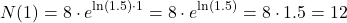 \[N(1) = 8 \cdot e^{\ln(1.5) \cdot 1} = 8 \cdot e^{\ln(1.5)} = 8 \cdot 1.5 = 12\]
