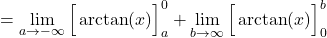 \[= \lim_{a \to -\infty} \Big[ \arctan(x) \Big]_{a}^{0} + \lim_{b \to \infty} \Big[ \arctan(x) \Big]_{0}^{b}\]