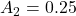 A_2 = 0.25
