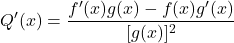 \[Q'(x) = \frac{f'(x)g(x) - f(x)g'(x)}{[g(x)]^2}\]
