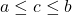 a\leq c\leq b