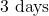 3\text{ days}