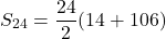 \[S_{24} = \frac{24}{2}(14 + 106)\]