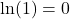 \ln(1) = 0