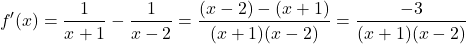 \[f'(x) = \frac{1}{x+1} - \frac{1}{x-2} = \frac{(x-2) - (x+1)}{(x+1)(x-2)} = \frac{-3}{(x+1)(x-2)}\]