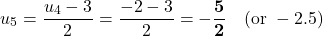 \[u_5 = \frac{u_4 - 3}{2} = \frac{-2 - 3}{2} = \mathbf{-\frac{5}{2}} \quad (\text{or } -2.5)\]
