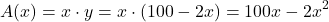 \[A(x) = x \cdot y = x \cdot (100 - 2x) = 100x - 2x^2\]