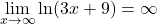 \[\lim_{x \to \infty} \ln(3x + 9) = \infty\]